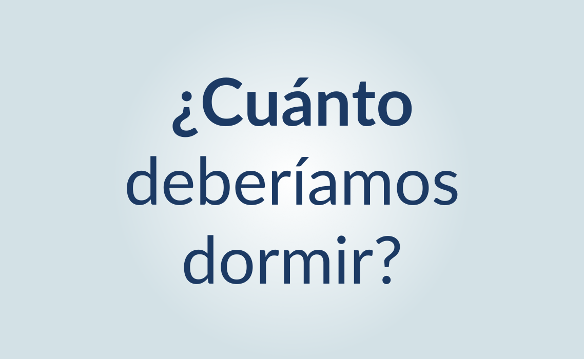 ¿Cuánto deberíamos dormir?